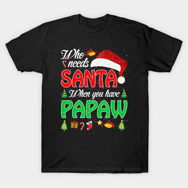 Who Needs Santa When You Have Papaw Christmas T-Shirt by intelus
